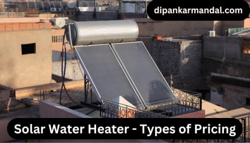 Solar Water Heater - Types of Pricing